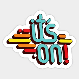 its' on! Sticker